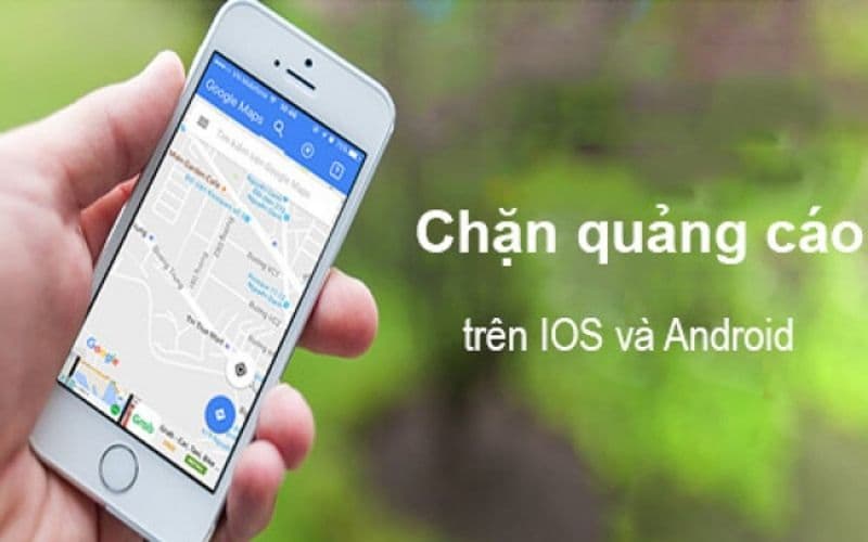 Chặn quảng cáo hiệu quả nhất (Android & iOS)