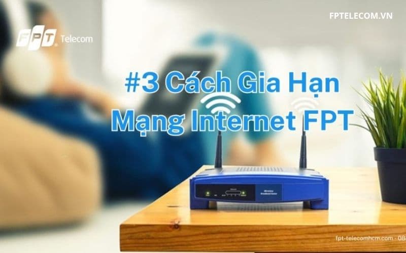Các cách gia hạn mạng FPT nhanh chóng & hiệu quả