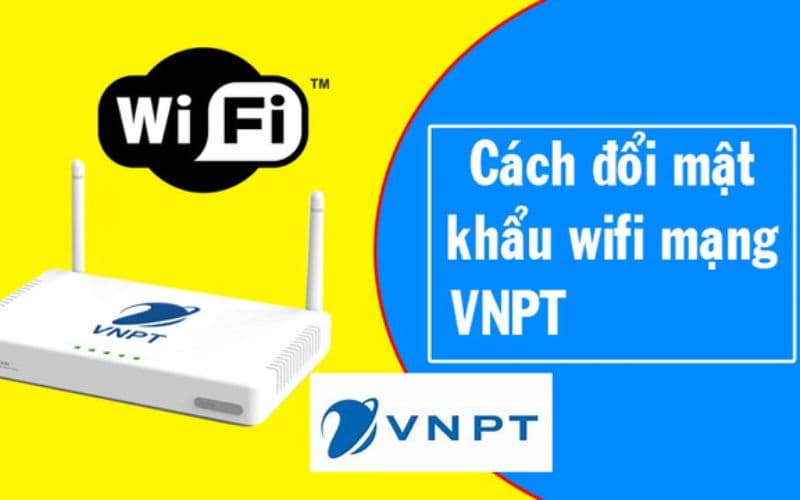 Cách đổi mật khẩu WiFi VNPT
